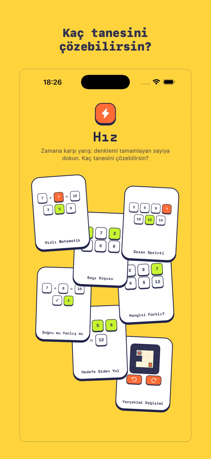 Hız: Hızlı Matematik, Desen Sprinti, Sayı Koşusu, Hangisi Farklı?, Doğru mu Yanlış mı, Hedefe Giden Yol, Yerçekimi Değişimi